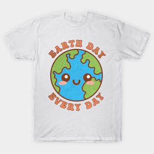 Earth Day Every Day Funny Kawaii Cute Earth T-Shirt